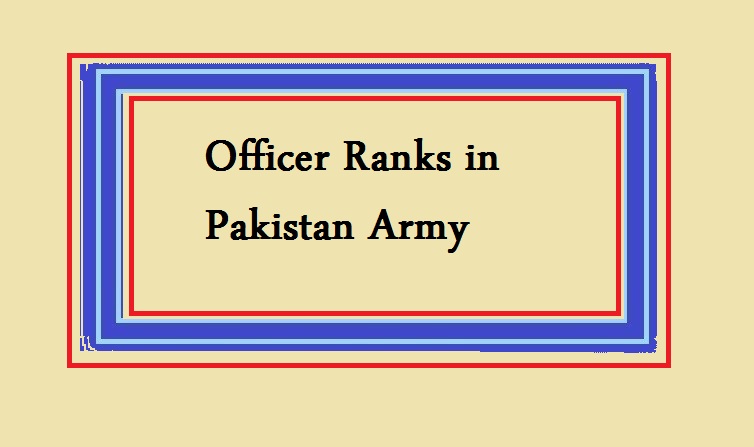 All Details About Officer Ranks In Pakistan Army